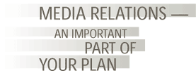 Media Relations - An Important Part of Your Plan
