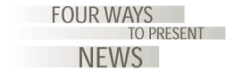 Four Ways to Present News