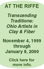 At The Riffe -Transcending Traditions: Ohio Artists in Clay & Fiber, November 4, 1999 - Januaru 8, 2000