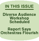 IN THIS ISSUE: Diverse Audience Workshop Scheduled, Report Says Orchestras Flourish