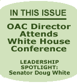 In this Issue:  OAC Director Attends White House Conference; Leadership Spotlight--Senator Doug White.
