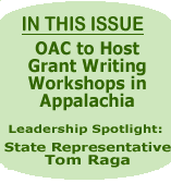 In this Issue:  OAC  to Host Grant Writing Workshops in Appalachia; Leadership Spotlight--Representative Tom Raga